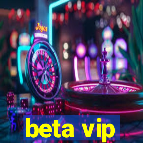 beta vip