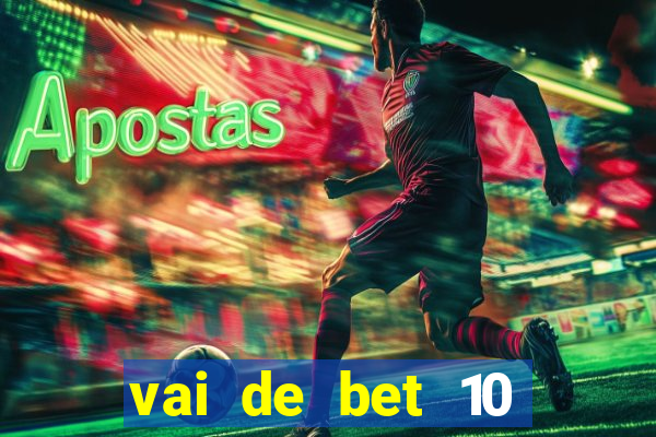 vai de bet 10 reais no cadastro