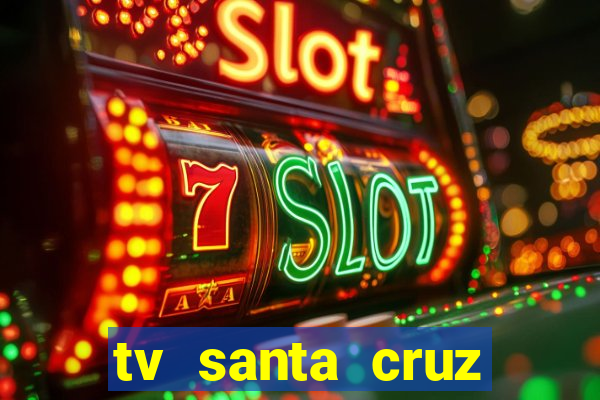 tv santa cruz bahia meio dia ao vivo