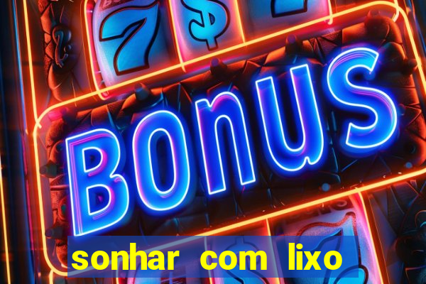 sonhar com lixo jogo do bicho