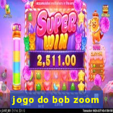 jogo do bob zoom