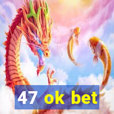 47 ok bet