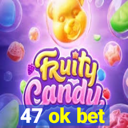 47 ok bet