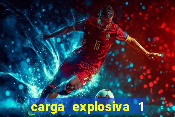carga explosiva 1 filme completo dublado topflix