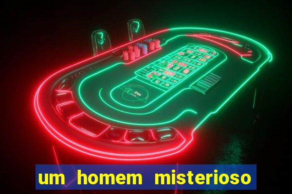 um homem misterioso filme completo dublado