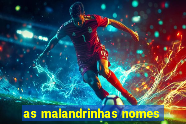 as malandrinhas nomes
