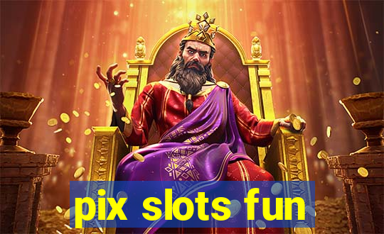pix slots fun
