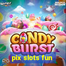 pix slots fun