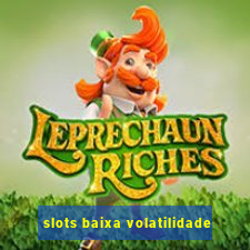 slots baixa volatilidade