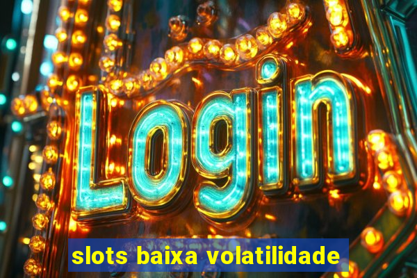 slots baixa volatilidade