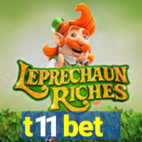 t11 bet