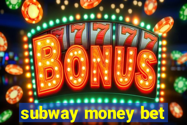 subway money bet