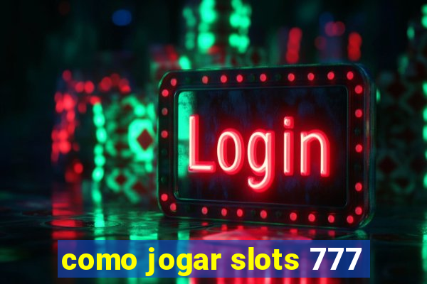 como jogar slots 777