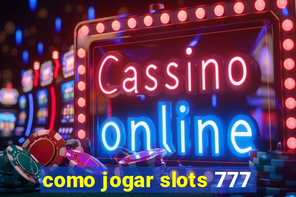 como jogar slots 777