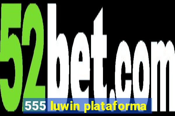 555 luwin plataforma