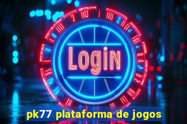 pk77 plataforma de jogos