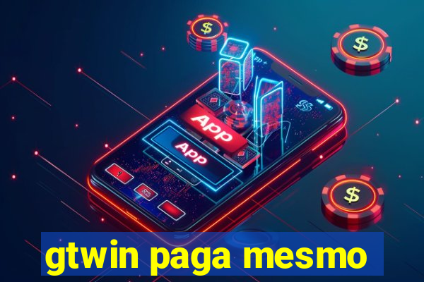 gtwin paga mesmo
