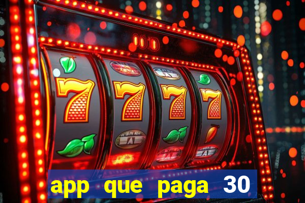 app que paga 30 reais para se cadastrar