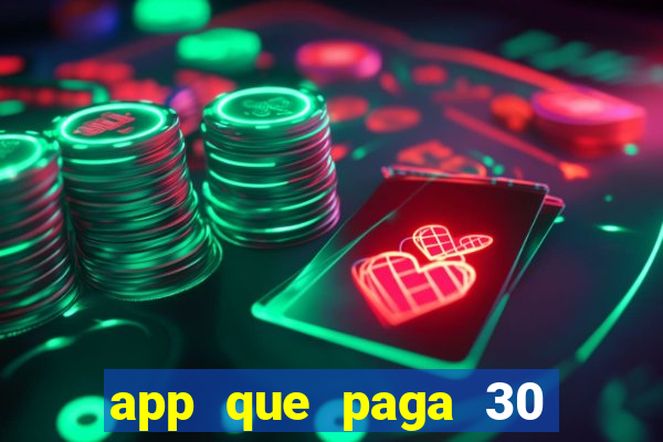 app que paga 30 reais para se cadastrar