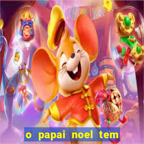 o papai noel tem quantos anos