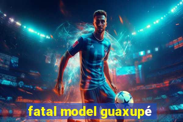 fatal model guaxupé