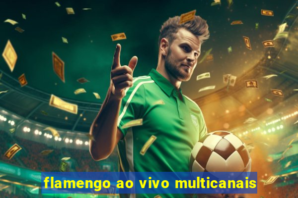 flamengo ao vivo multicanais