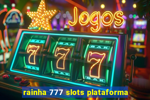 rainha 777 slots plataforma