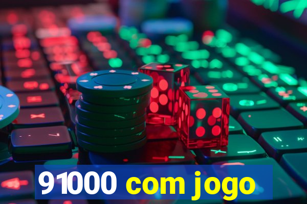 91000 com jogo