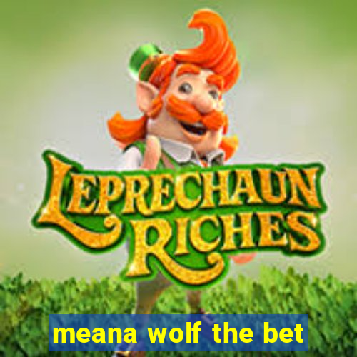 meana wolf the bet