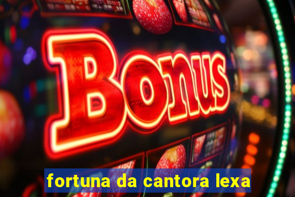 fortuna da cantora lexa