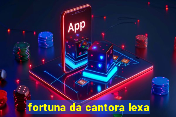 fortuna da cantora lexa