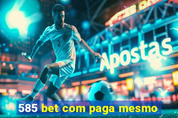 585 bet com paga mesmo