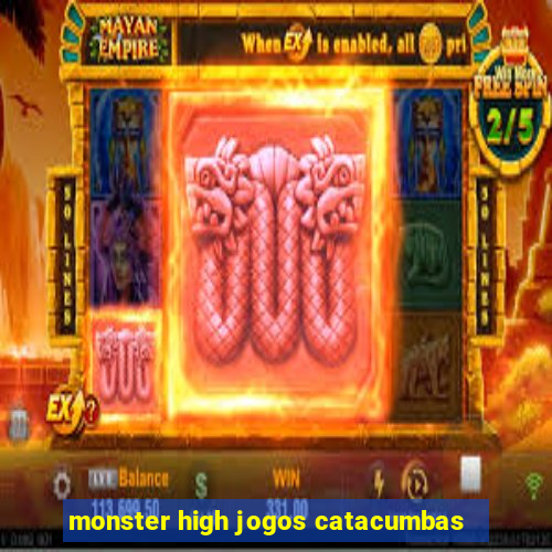 monster high jogos catacumbas