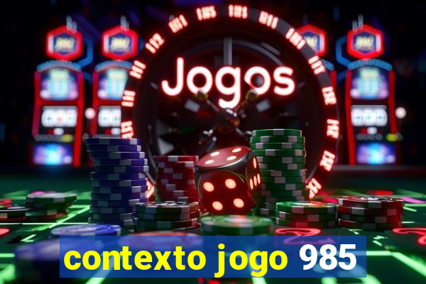 contexto jogo 985