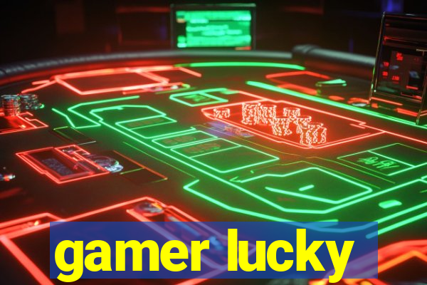 gamer lucky