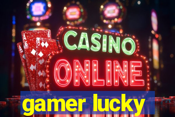 gamer lucky