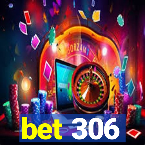 bet 306