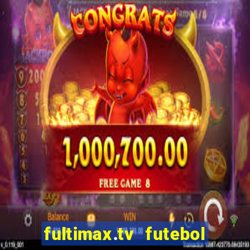 fultimax.tv futebol ao vivo