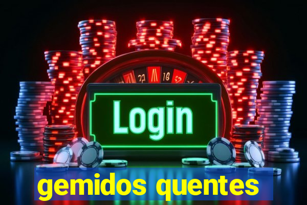 gemidos quentes