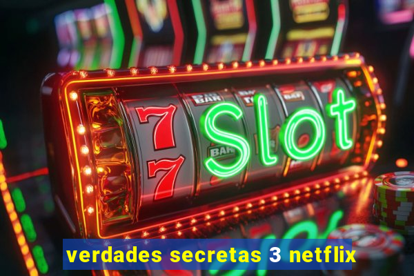 verdades secretas 3 netflix
