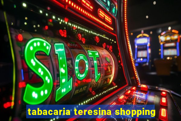 tabacaria teresina shopping