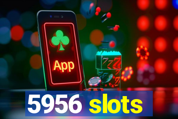 5956 slots
