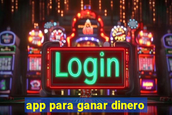 app para ganar dinero