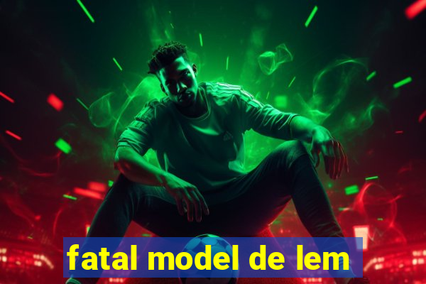 fatal model de lem