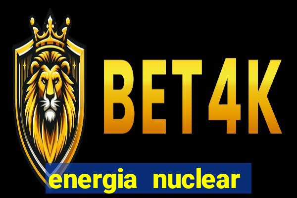 energia nuclear vantagens e desvantagens