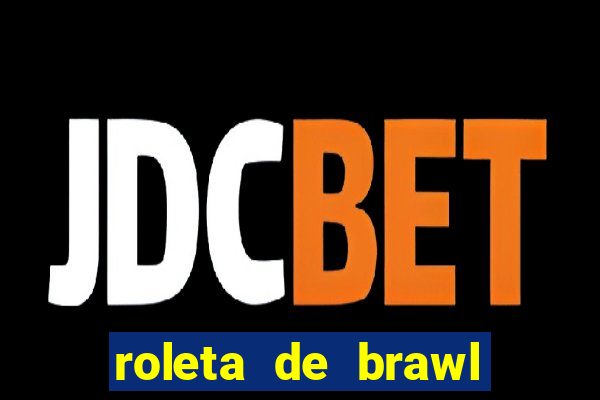roleta de brawl stars 2024