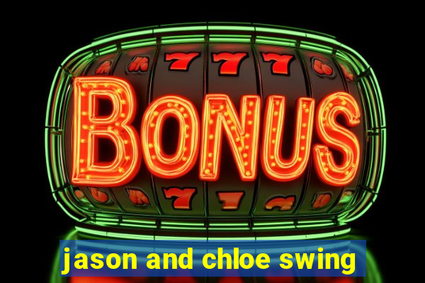 jason and chloe swing