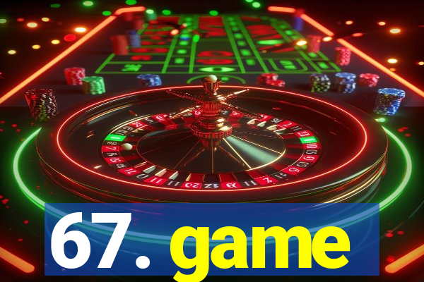67. game