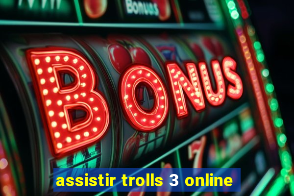 assistir trolls 3 online