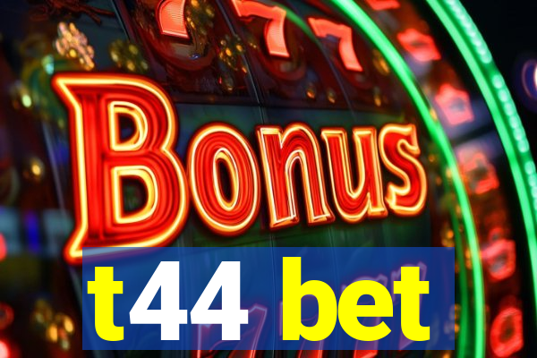 t44 bet